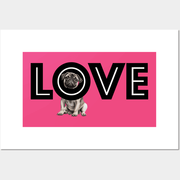 Pug Love Shirt, You'll never be loved more than by your pug Wall Art by ChristianFaithWear